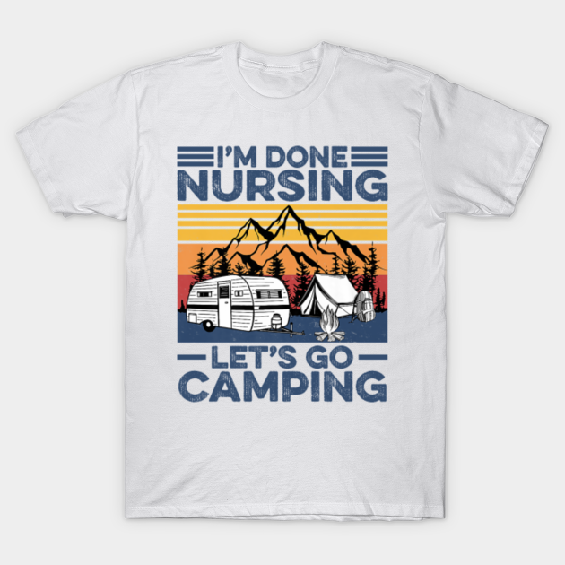 im done nursing let's go camping